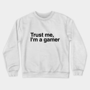 trust me, I'm a gamer Crewneck Sweatshirt